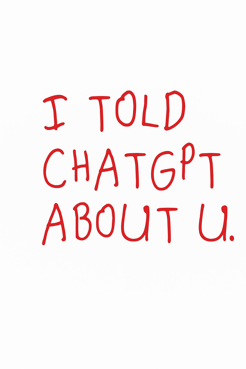 I told chat Gpt about u.